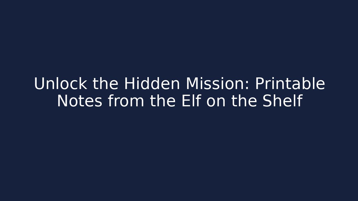 Unlock the Hidden Mission: Printable Notes from the Elf on the Shelf - Felix Cat Insurance