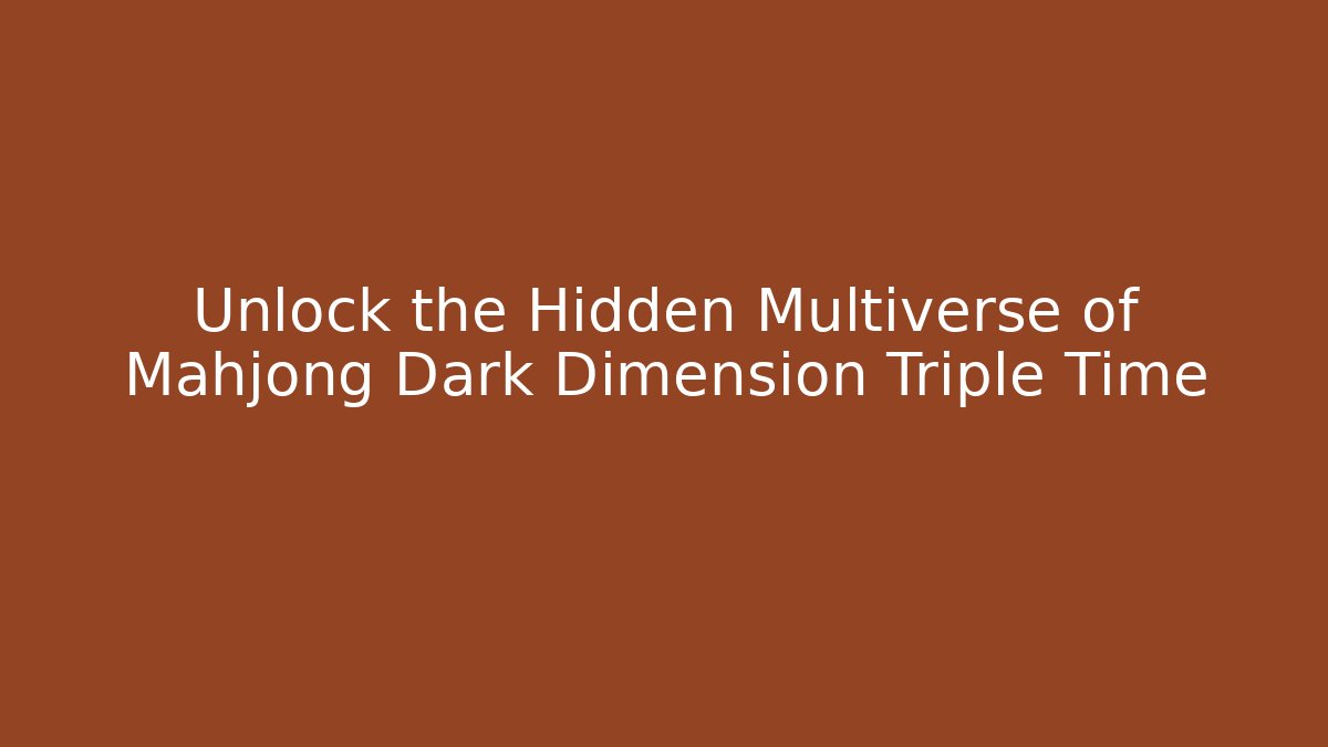 Unlock the Hidden Multiverse of Mahjong Dark Dimension Triple Time