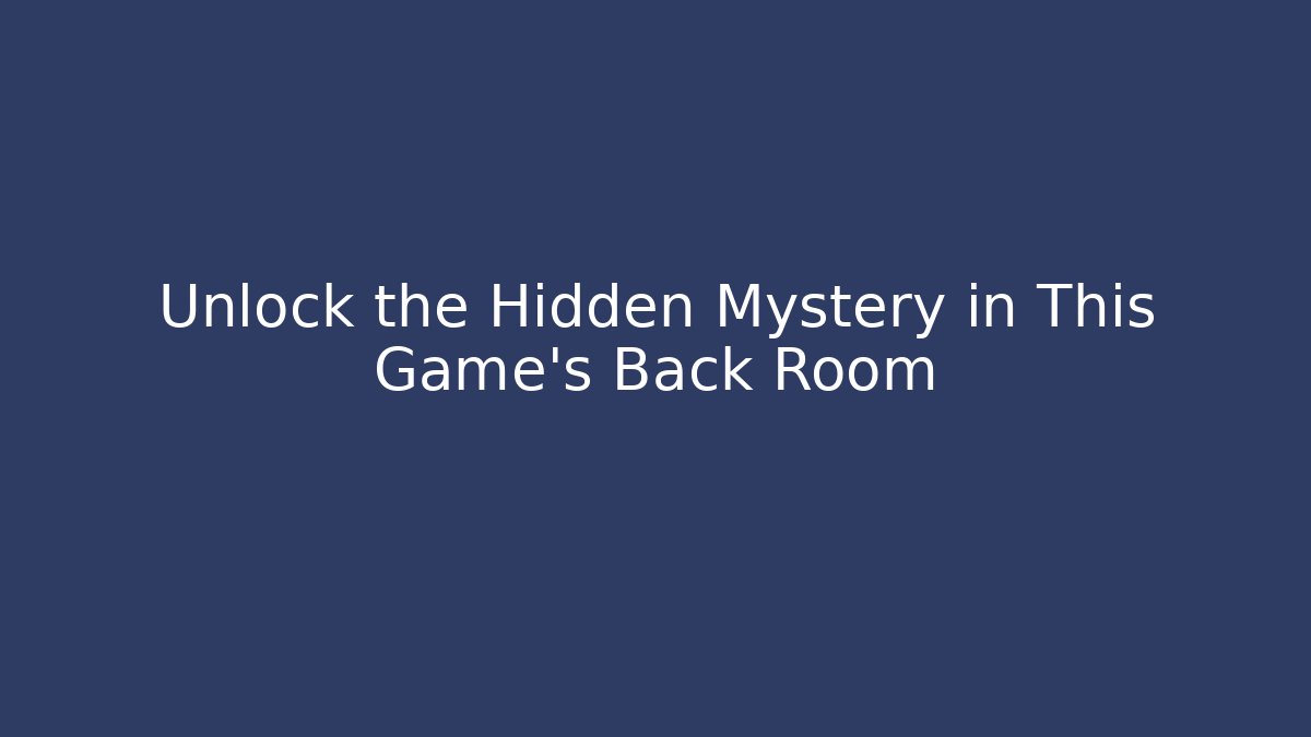 Unlock the Hidden Mystery in This Game's Back Room