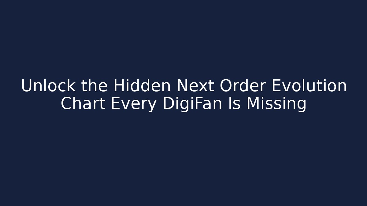 Unlock the Hidden Next Order Evolution Chart Every DigiFan Is Missing - Felix Cat Insurance