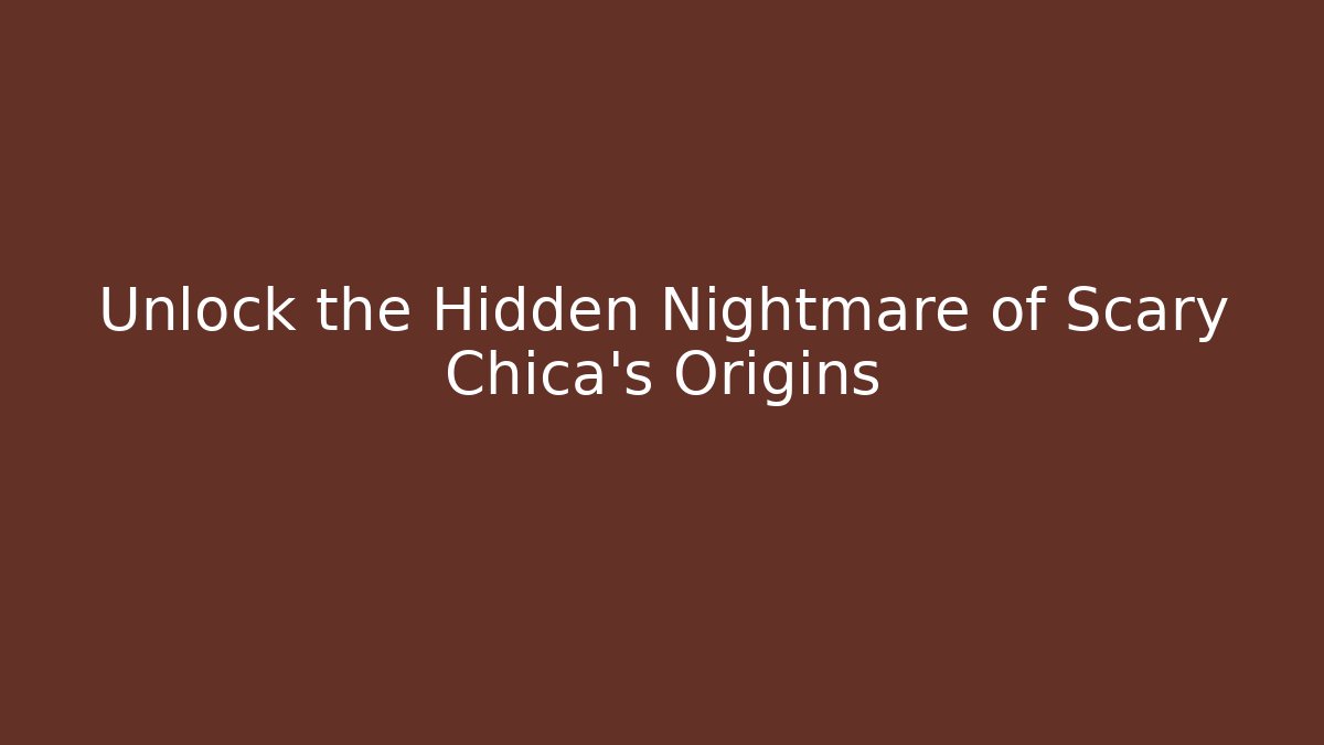 Unlock the Hidden Nightmare of Scary Chica's Origins - Felix Cat Insurance