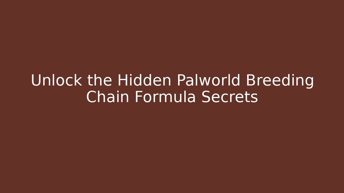 Unlock the Hidden Palworld Breeding Chain Formula Secrets - Felix Cat Insurance