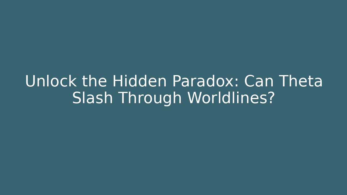 Unlock the Hidden Paradox: Can Theta Slash Through Worldlines?
