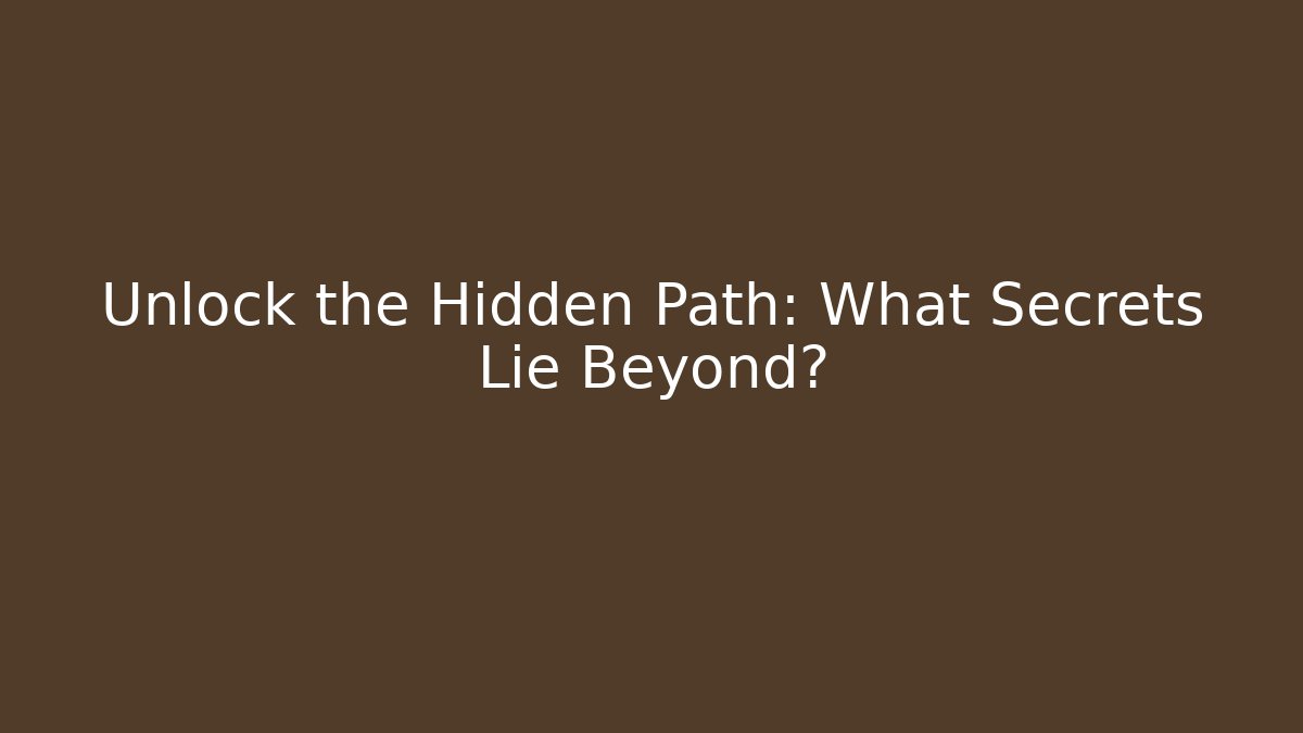 Unlock the Hidden Path: What Secrets Lie Beyond?