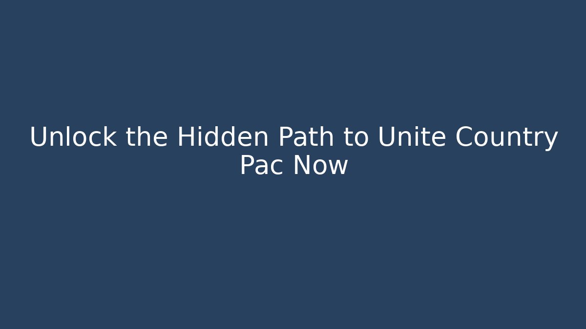 Unlock the Hidden Path to Unite Country Pac Now