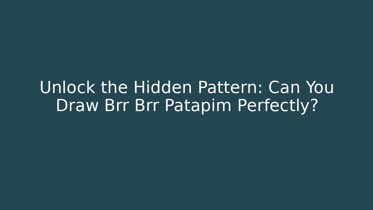 Unlock the Hidden Pattern: Can You Draw Brr Brr Patapim Perfectly?