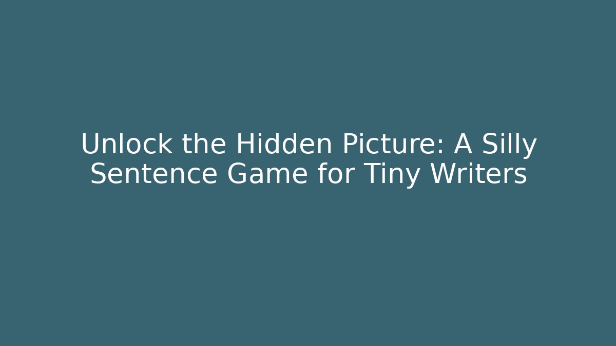Unlock the Hidden Picture: A Silly Sentence Game for Tiny Writers