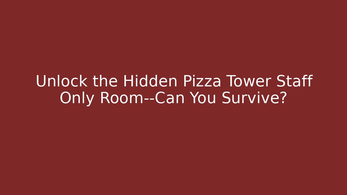 Unlock the Hidden Pizza Tower Staff Only Room—Can You Survive? - Felix Cat Insurance
