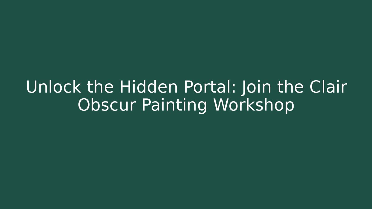 Unlock the Hidden Portal: Join the Clair Obscur Painting Workshop