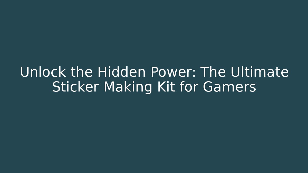 Unlock the Hidden Power: The Ultimate Sticker Making Kit for Gamers