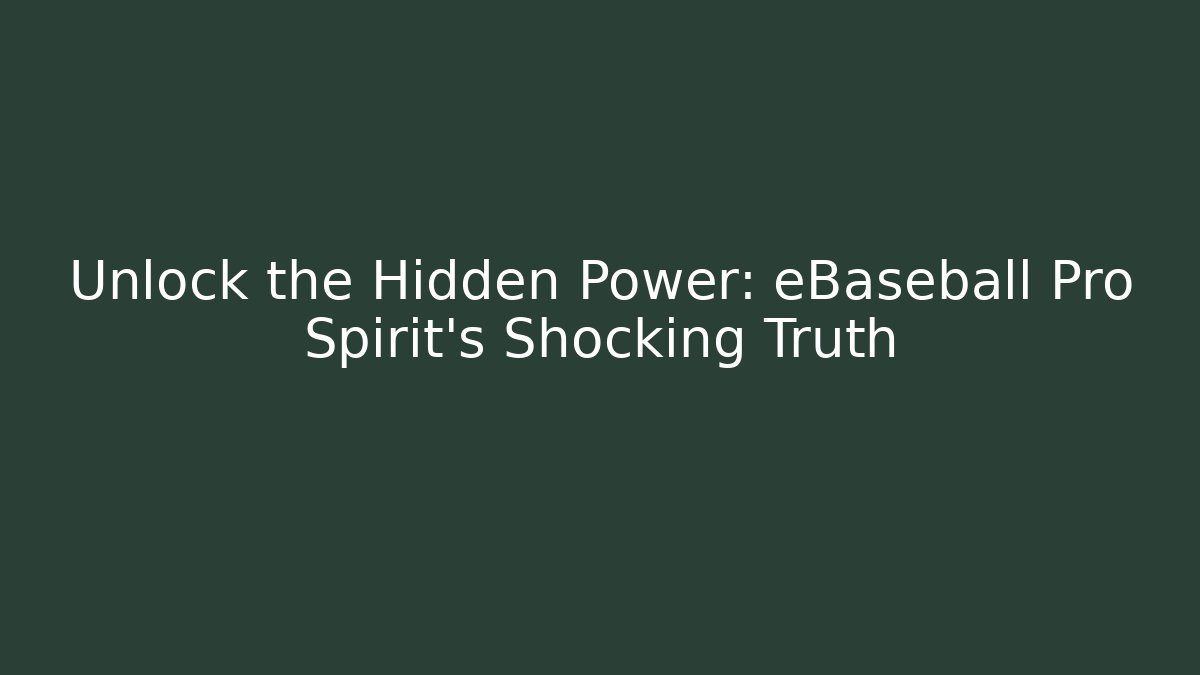 Unlock the Hidden Power: eBaseball Pro Spirit's Shocking Truth