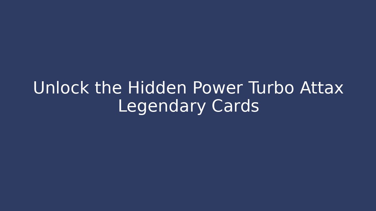 Unlock the Hidden Power Turbo Attax Legendary Cards