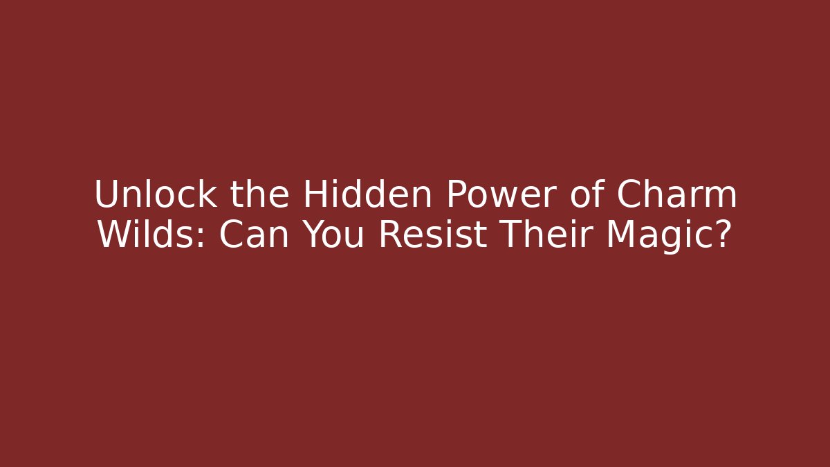 Unlock the Hidden Power of Charm Wilds: Can You Resist Their Magic?