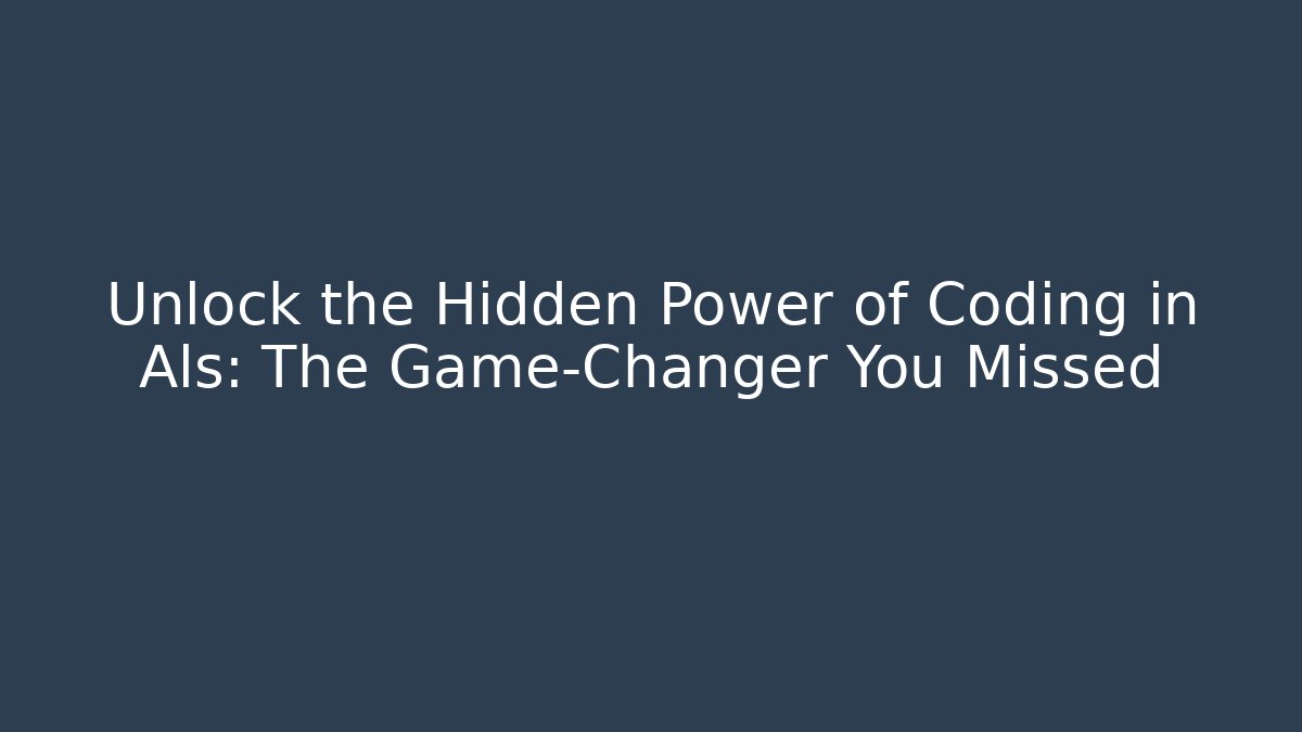 Unlock the Hidden Power of Coding in Als: The Game-Changer You Missed