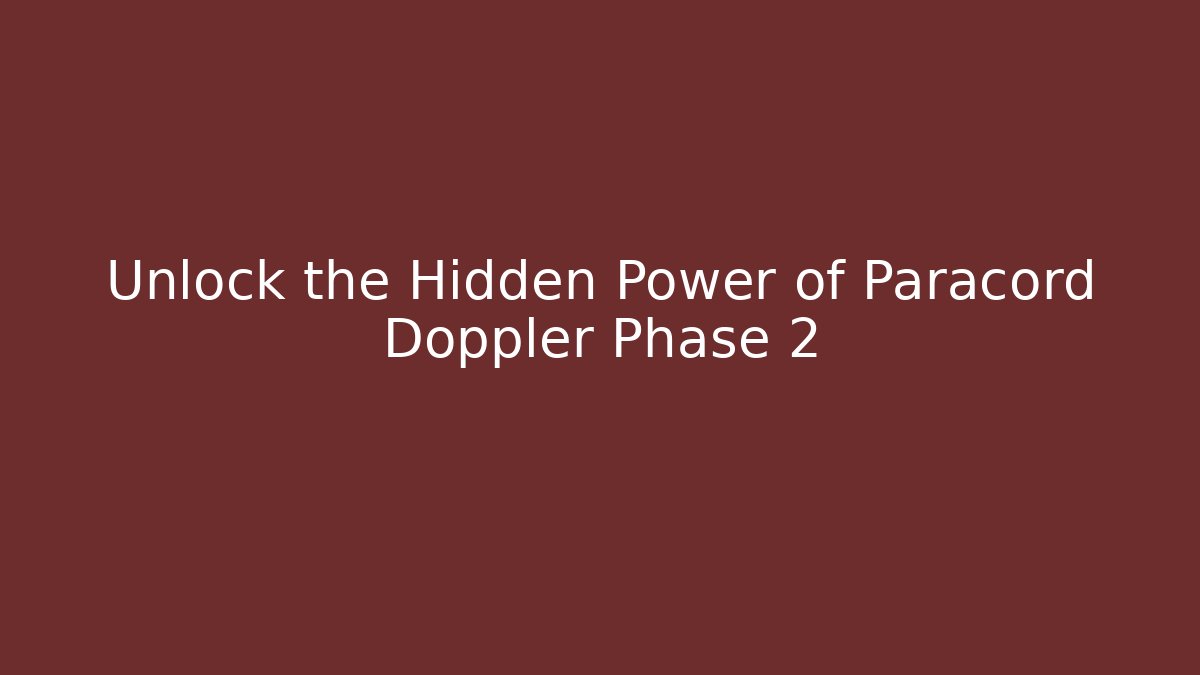 Unlock the Hidden Power of Paracord Doppler Phase 2