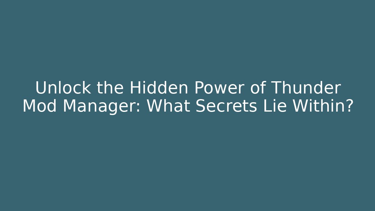 Unlock the Hidden Power of Thunder Mod Manager: What Secrets Lie Within?