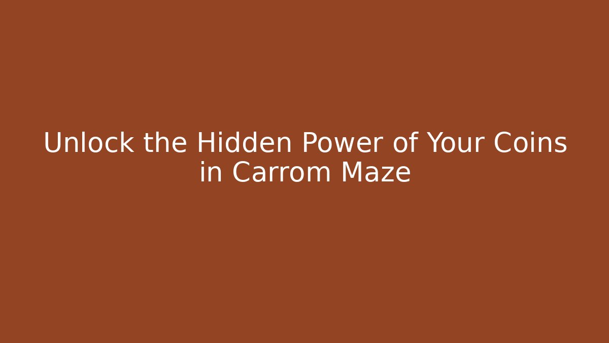 Unlock the Hidden Power of Your Coins in Carrom Maze