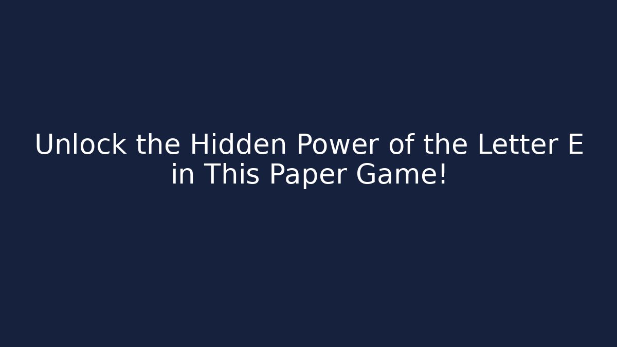 Unlock the Hidden Power of the Letter E in This Paper Game! - Felix Cat Insurance