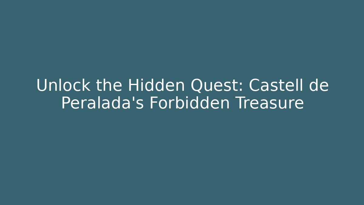 Unlock the Hidden Quest: Castell de Peralada's Forbidden Treasure