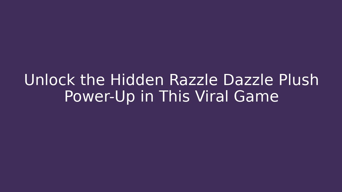 Unlock the Hidden Razzle Dazzle Plush Power-Up in This Viral Game