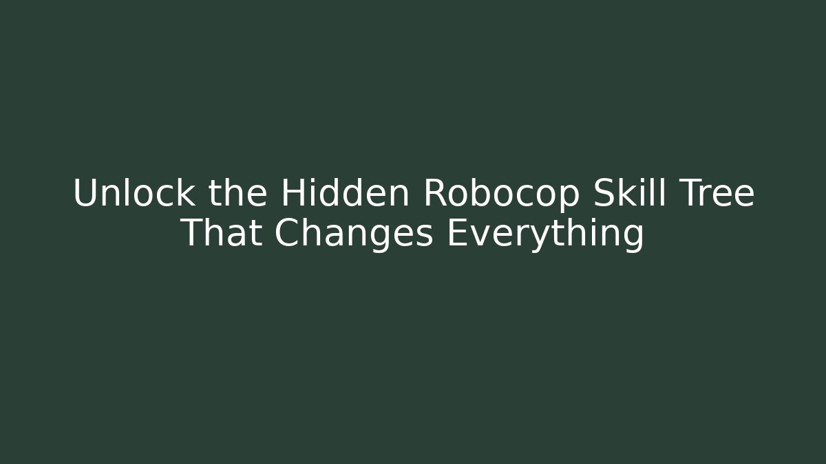 Unlock the Hidden Robocop Skill Tree That Changes Everything