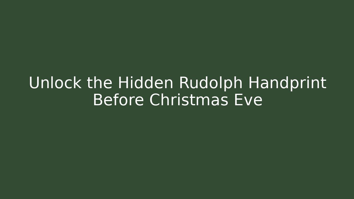 Unlock the Hidden Rudolph Handprint Before Christmas Eve