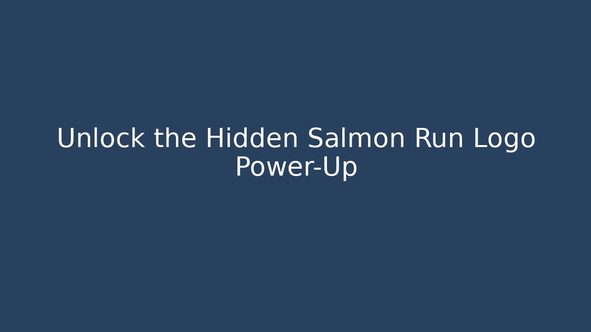 Unlock the Hidden Salmon Run Logo Power-Up