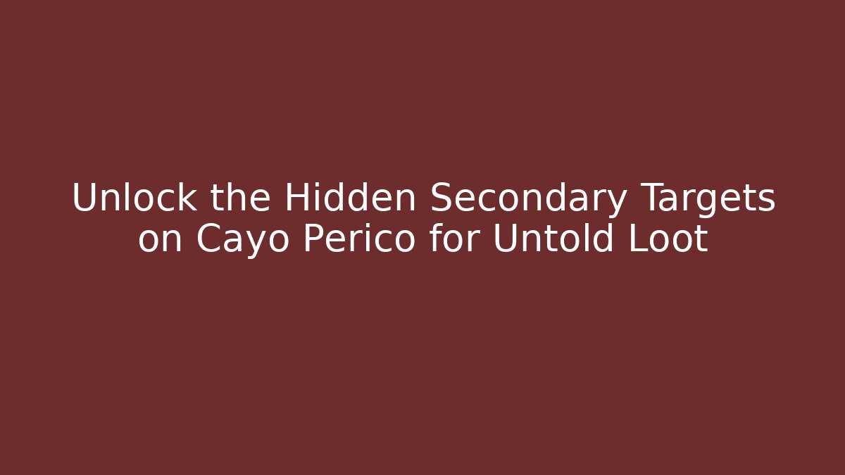 Unlock the Hidden Secondary Targets on Cayo Perico for Untold Loot