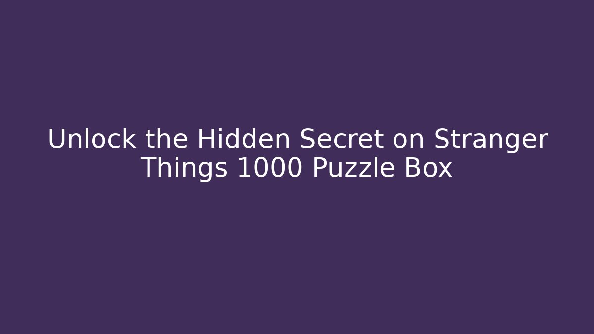 Unlock the Hidden Secret on Stranger Things 1000 Puzzle Box - Felix Cat Insurance