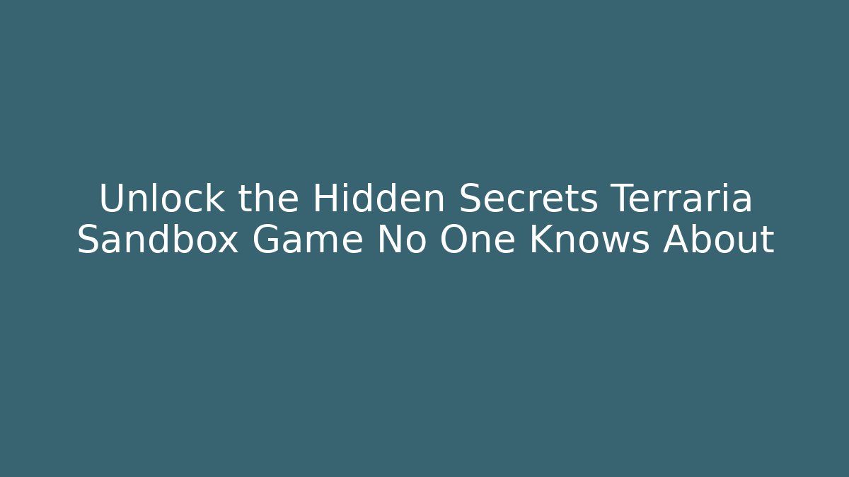 Unlock the Hidden Secrets Terraria Sandbox Game No One Knows About