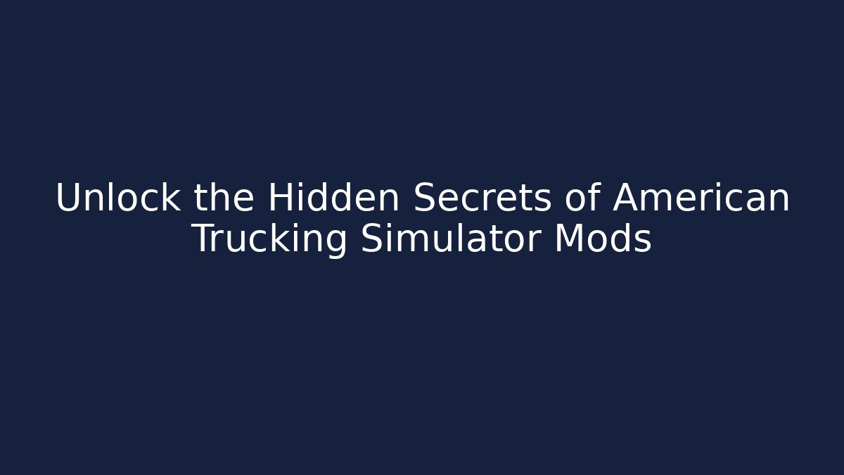 Unlock the Hidden Secrets of American Trucking Simulator Mods