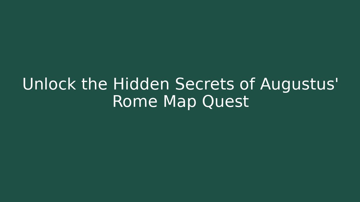 Unlock the Hidden Secrets of Augustus’ Rome Map Quest