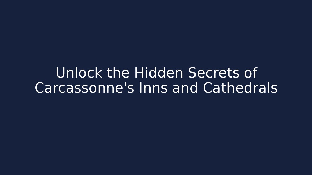 Unlock the Hidden Secrets of Carcassonne’s Inns and Cathedrals - Felix Cat Insurance