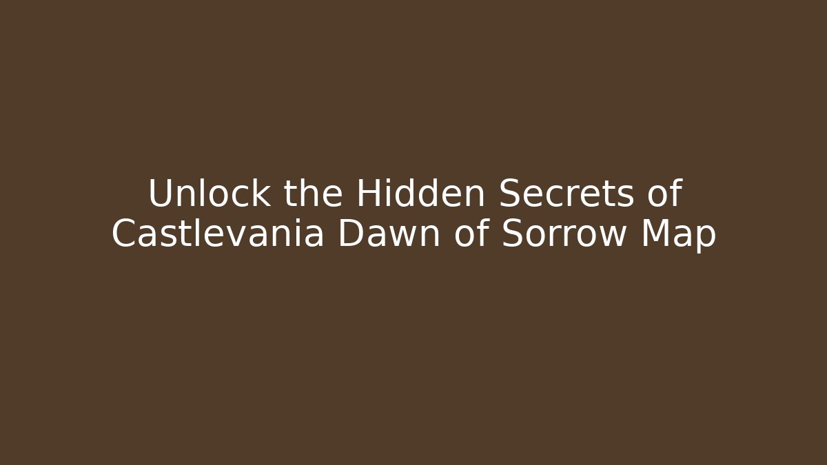 Unlock the Hidden Secrets of Castlevania Dawn of Sorrow Map