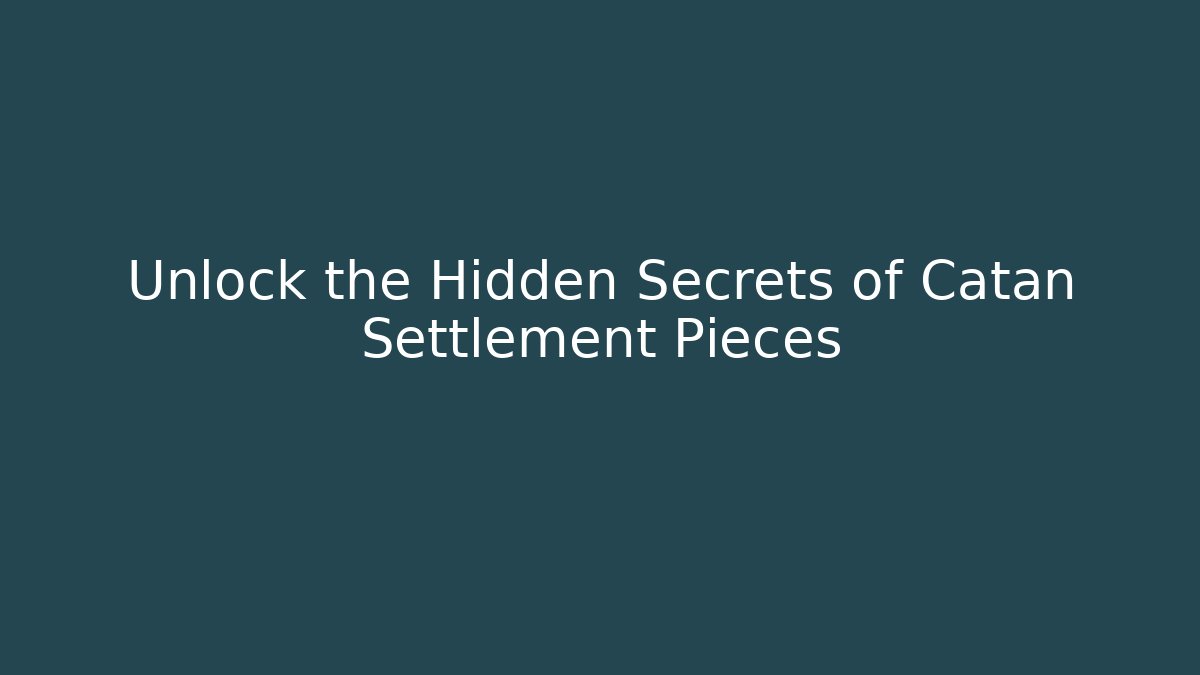 Unlock the Hidden Secrets of Catan Settlement Pieces - Felix Cat Insurance