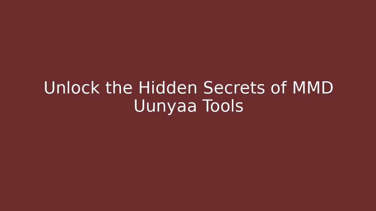 Unlock the Hidden Secrets of MMD Uunyaa Tools