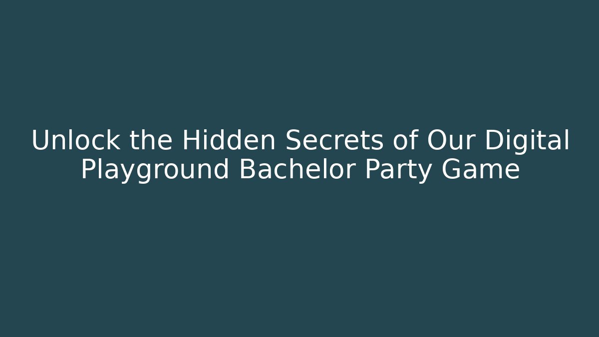 Unlock the Hidden Secrets of Our Digital Playground Bachelor Party Game