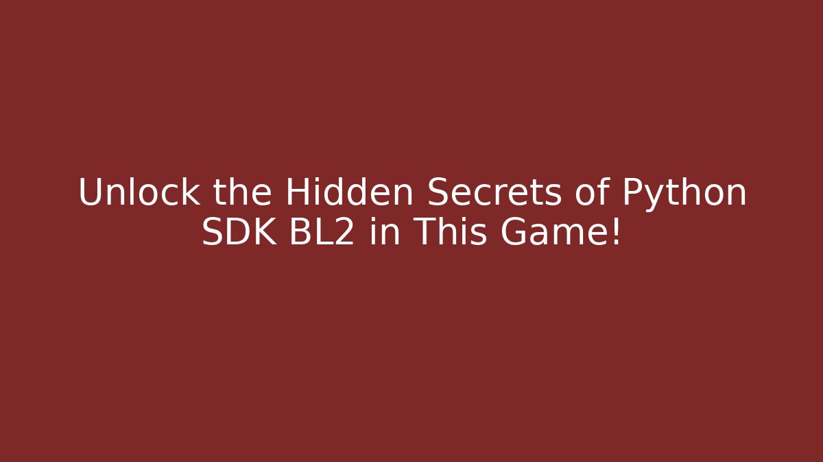 Unlock the Hidden Secrets of Python SDK BL2 in This Game!