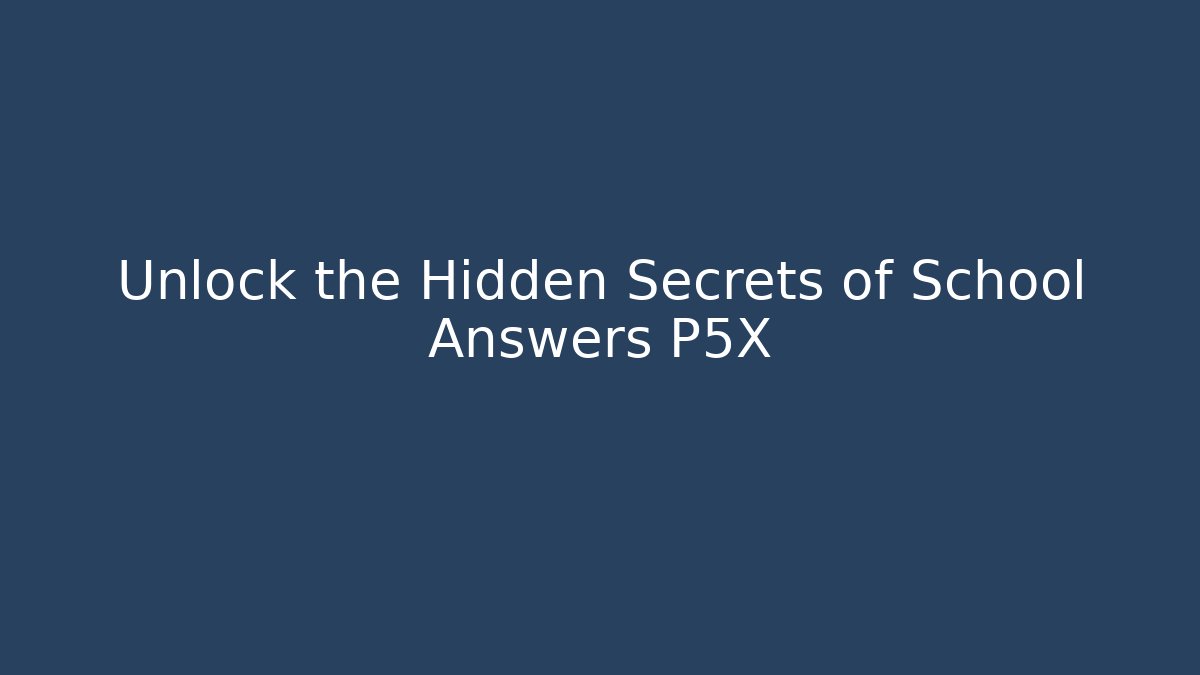 Unlock the Hidden Secrets of School Answers P5X