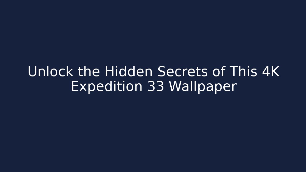 Unlock the Hidden Secrets of This 4K Expedition 33 Wallpaper