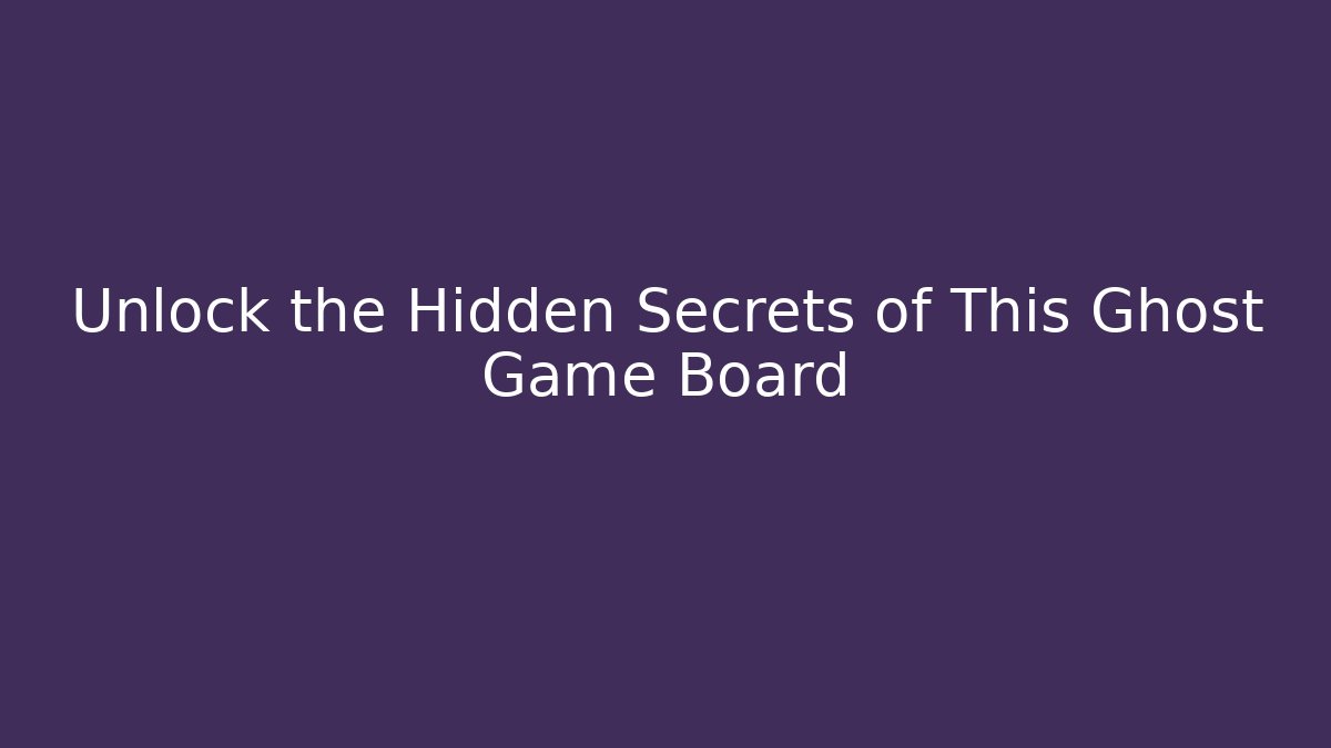 Unlock the Hidden Secrets of This Ghost Game Board