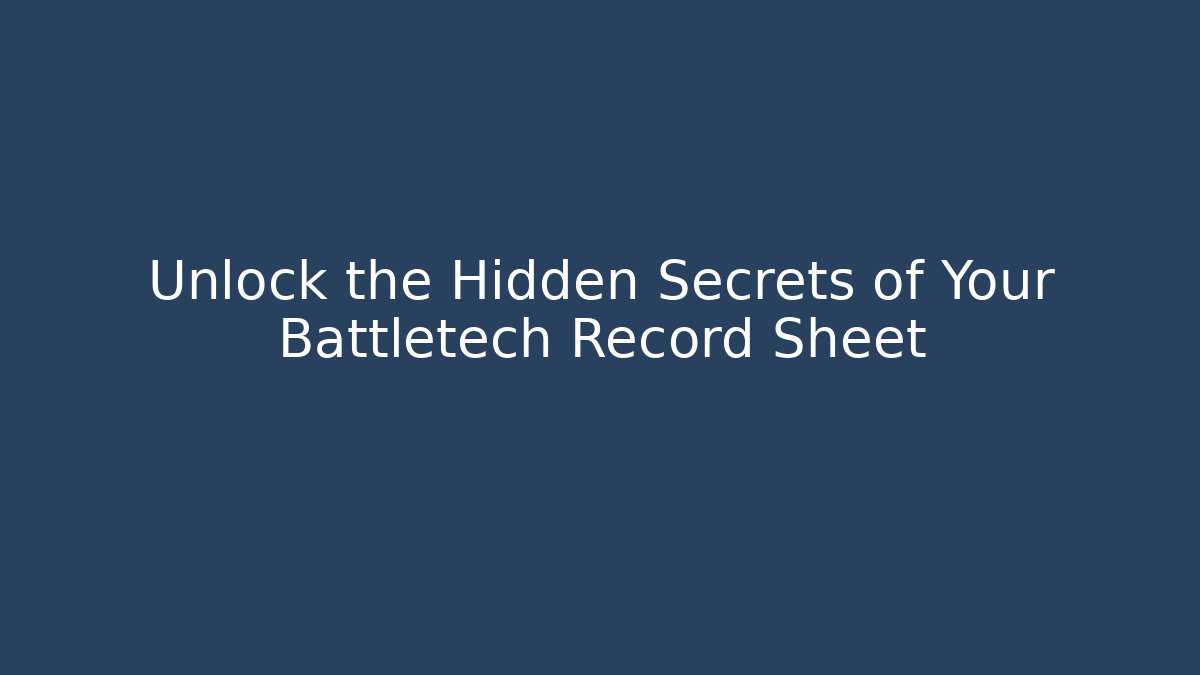 Unlock the Hidden Secrets of Your Battletech Record Sheet