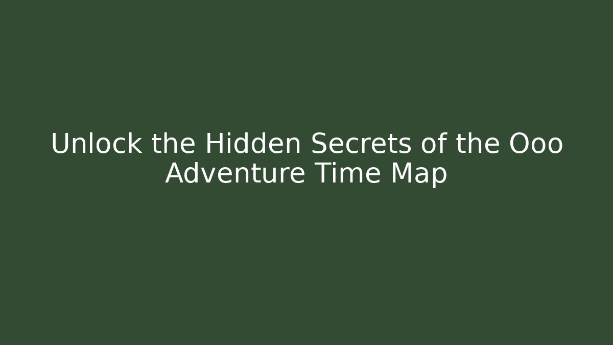 Unlock the Hidden Secrets of the Ooo Adventure Time Map