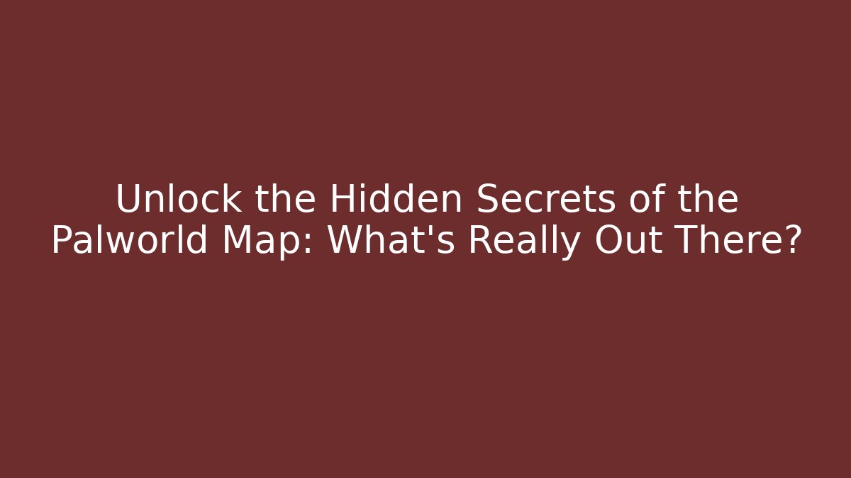 Unlock the Hidden Secrets of the Palworld Map: What's Really Out There? - Felix Cat Insurance
