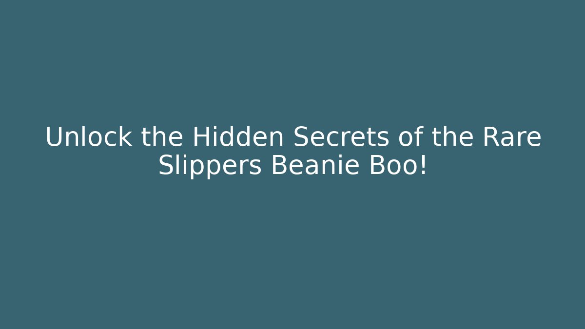 Unlock the Hidden Secrets of the Rare Slippers Beanie Boo!