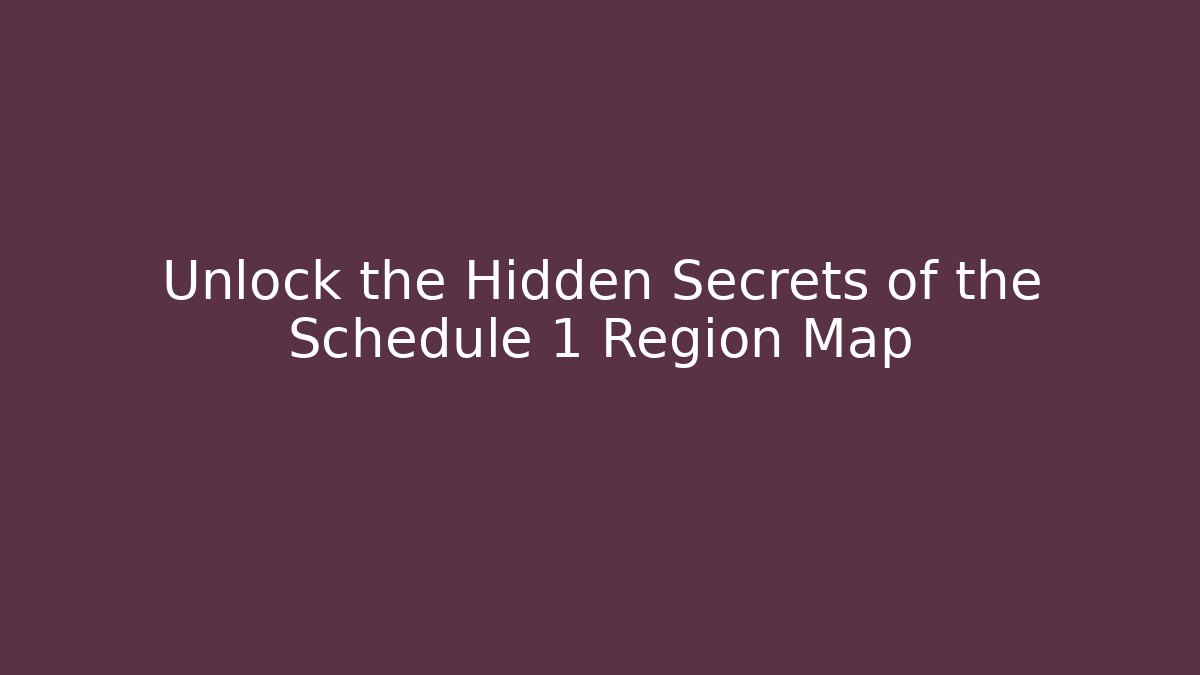 Unlock the Hidden Secrets of the Schedule 1 Region Map