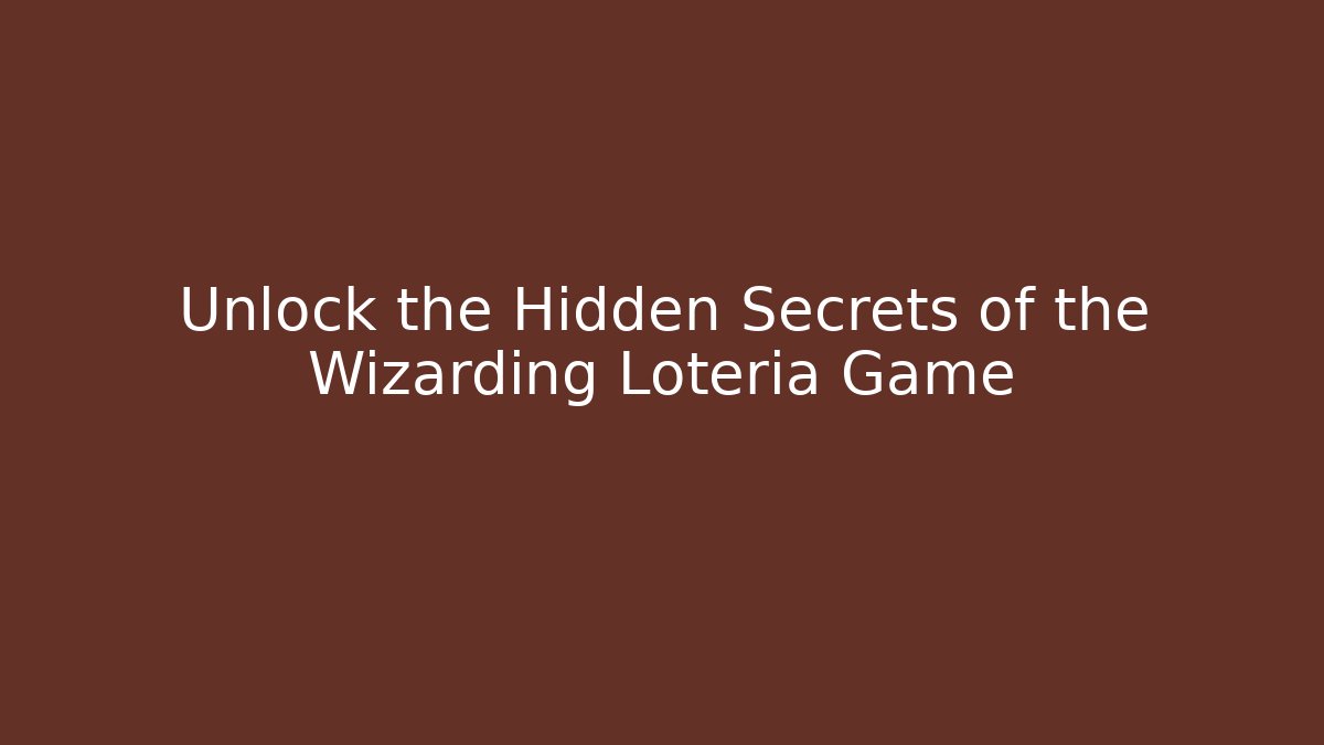 Unlock the Hidden Secrets of the Wizarding Lotería Game