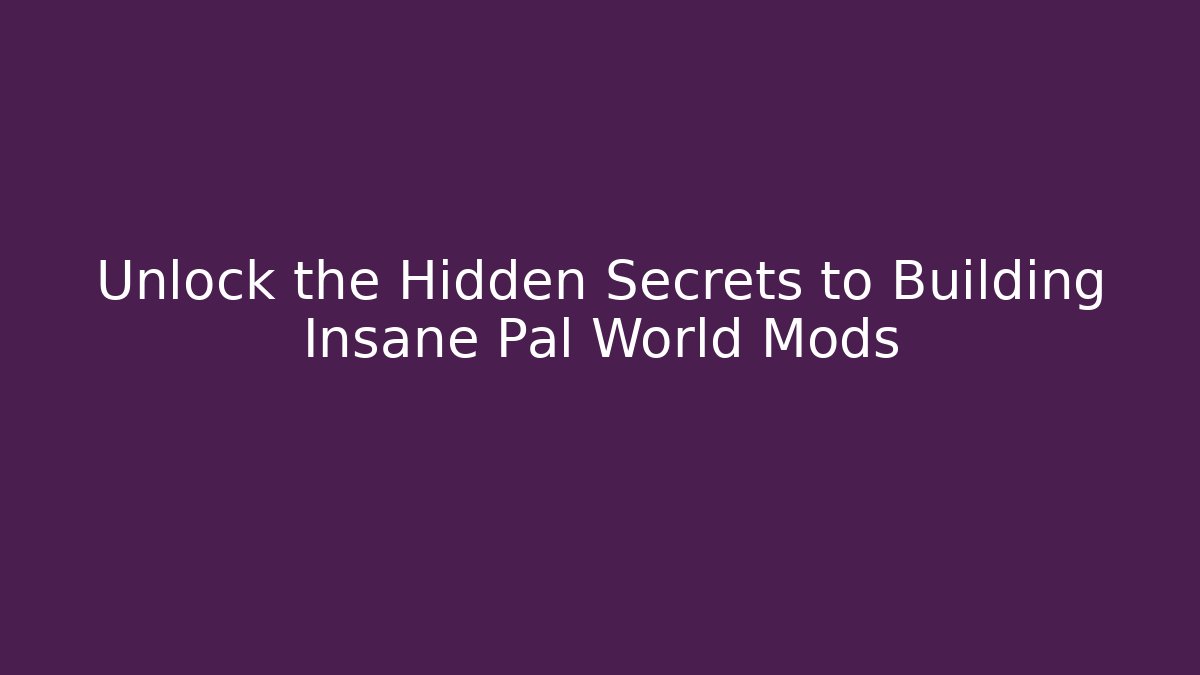 Unlock the Hidden Secrets to Building Insane Pal World Mods - Felix Cat Insurance