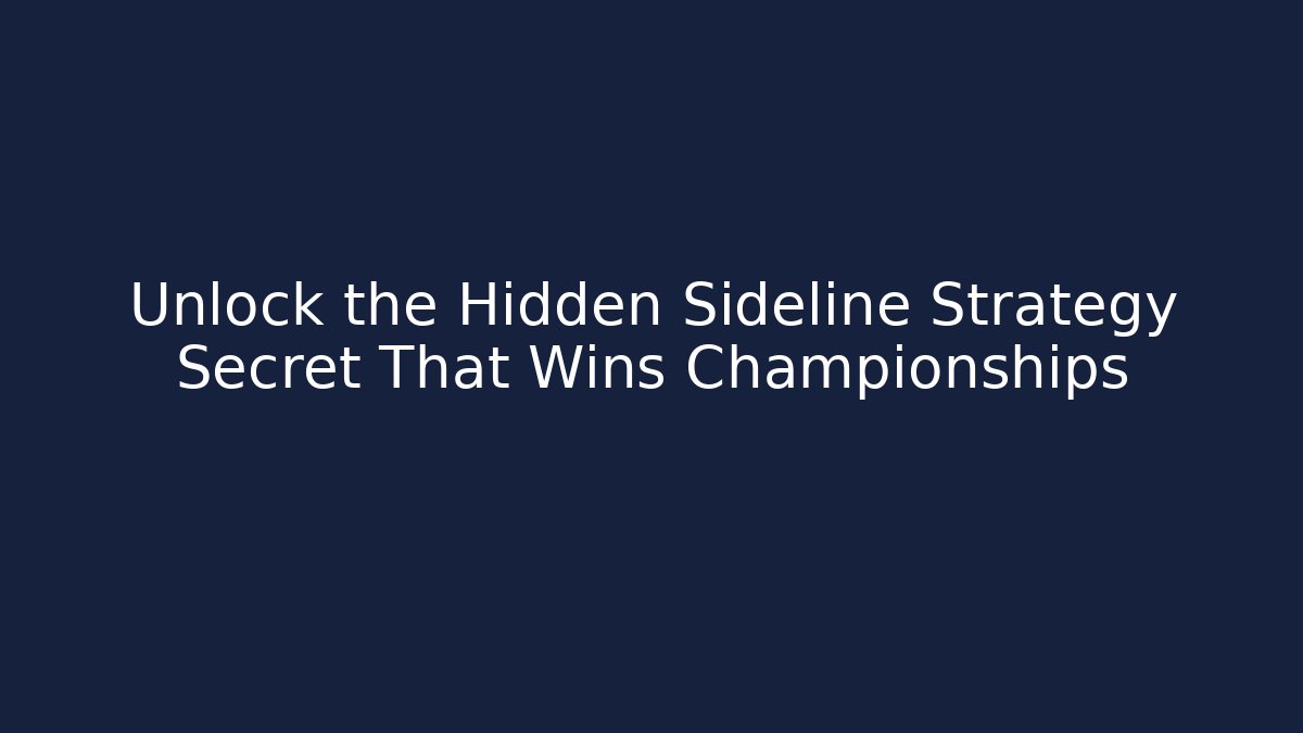 Unlock the Hidden Sideline Strategy Secret That Wins Championships