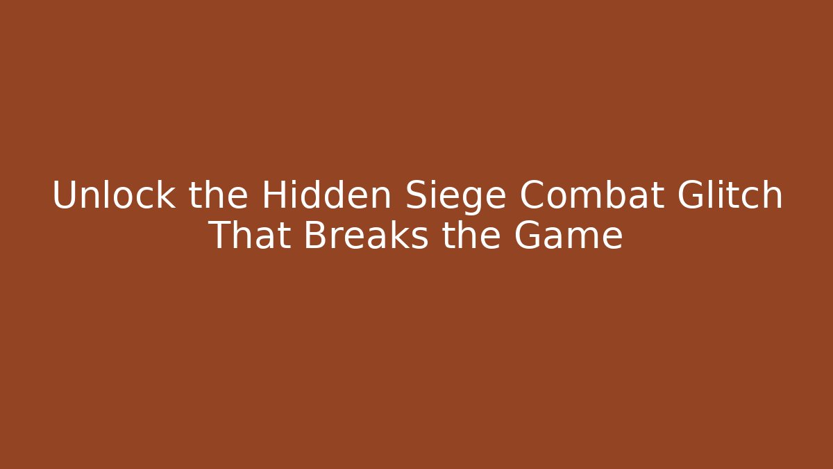 Unlock the Hidden Siege Combat Glitch That Breaks the Game
